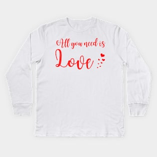 All you need is love - Valentines day - love Kids Long Sleeve T-Shirt